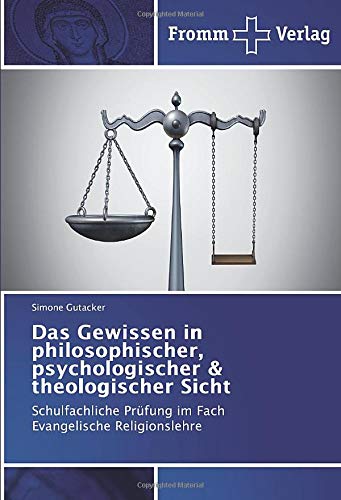Das Gewissen in philosophischer, psychologischer & theologischer Sicht: Schulfachliche Prüfung im Fach Evangelische Religionslehre