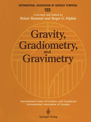 Gravity, Gradiometry, and Gravimetry: Edinburgh, Scotland, August 8-10, 1989 (International Association of Geodesy Symposia): Symposium No. 103 ... of Geodesy Symposia, 103, Band 103)