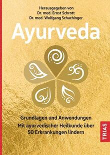 Ayurveda: Grundlagen und Anwendungen. Mit ayurvedischer Heilkunde über 50 Erkrankungen lindern