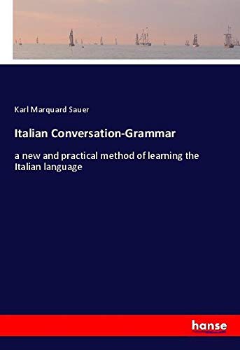 Italian Conversation-Grammar: a new and practical method of learning the Italian language