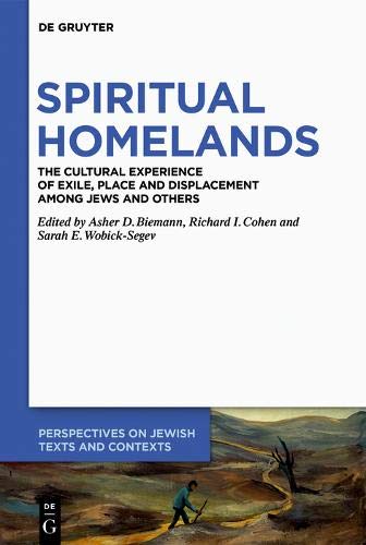 Spiritual Homelands: The Cultural Experience of Exile, Place and Displacement among Jews and Others (Perspectives on Jewish Texts and Contexts, Band 12)