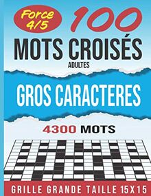 100 mots croisés gros caractères adultes force 4 et 5: Stimulant, amusant et anti-stress. Idée cadeau original. Niveau 4 et 5. (Mots croisés force 4 et 5, Band 1)