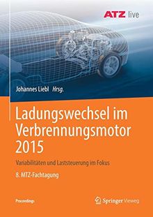 Ladungswechsel im Verbrennungsmotor 2015: Variabilitäten und Laststeuerung im Fokus    8. MTZ-Fachtagung (Proceedings)