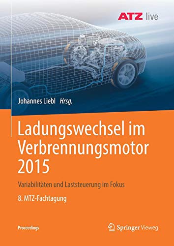 Ladungswechsel im Verbrennungsmotor 2015: Variabilitäten und Laststeuerung im Fokus 8. MTZ-Fachtagung (Proceedings)