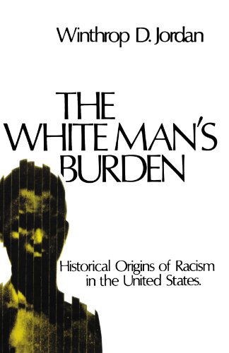 The White Man's Burden: Historical Origins of Racism in the United States (Galaxy Books)