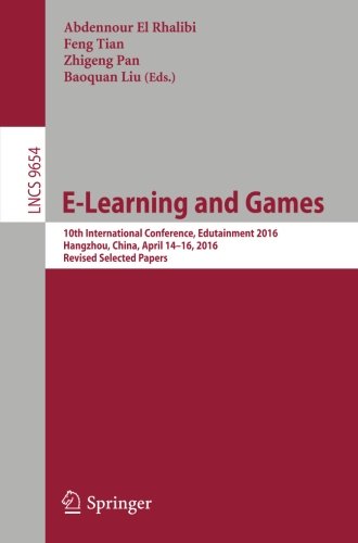 E-Learning and Games: 10th International Conference, Edutainment 2016, Hangzhou, China, April 14-16, 2016, Revised Selected Papers (Lecture Notes in Computer Science)