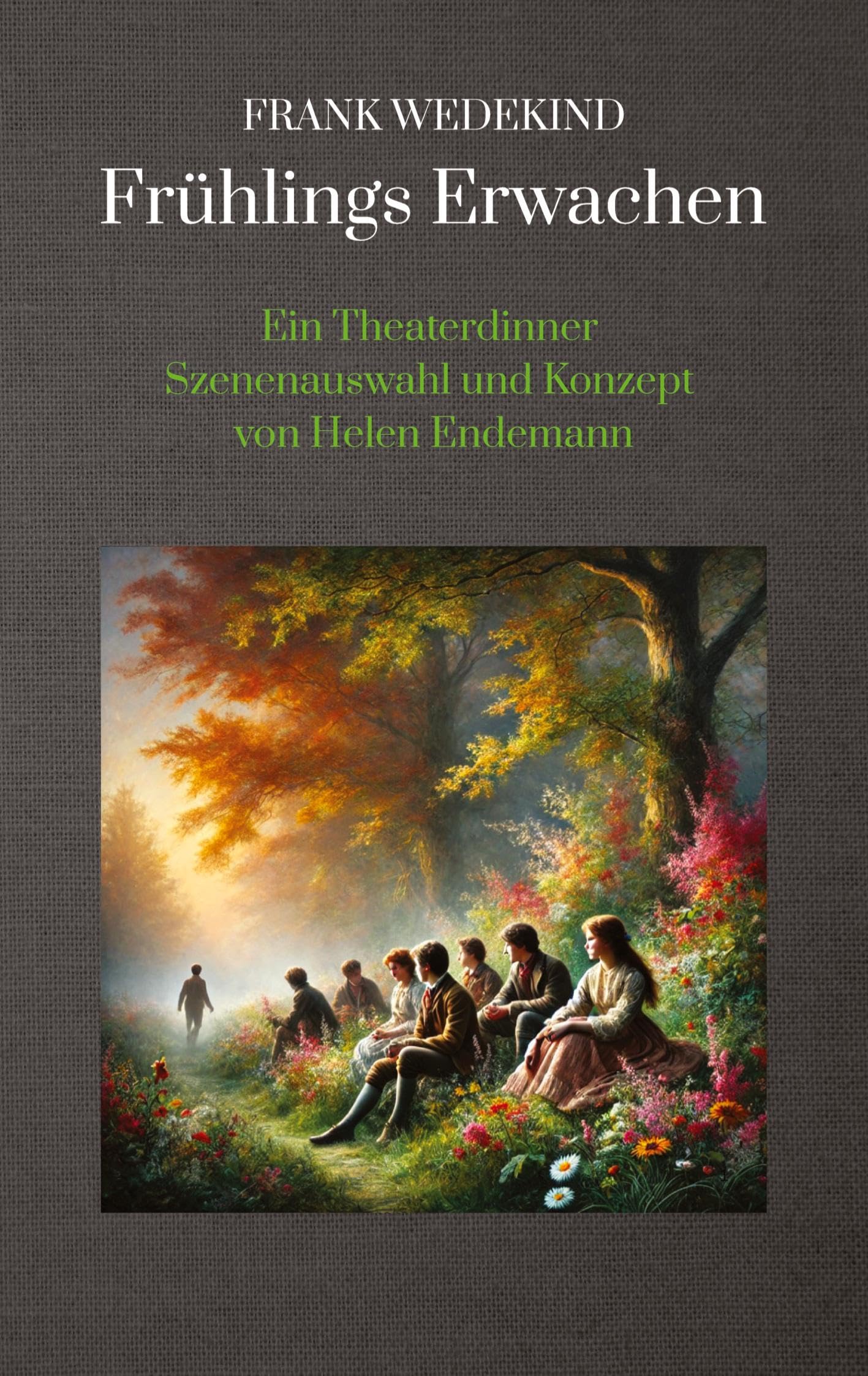 Frank Wedekind Frühlings Erwachen: Ein Theaterdinner Szenenauswahl und Konzept von Helen Endemann