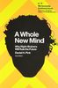 A Whole New Mind: Why Right - Brainers Will Rule The Future