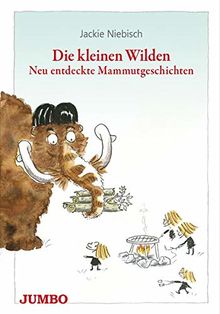 Die kleinen Wilden: Neu entdeckte Mammutgeschichten