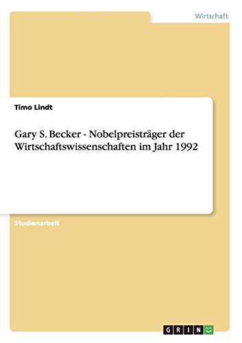 Gary S. Becker - Nobelpreisträger der Wirtschaftswissenschaften im Jahr 1992