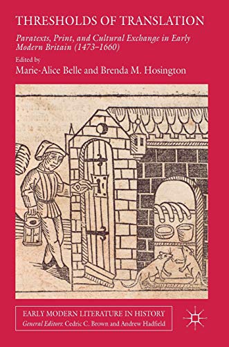 Thresholds of Translation: Paratexts, Print, and Cultural Exchange in Early Modern Britain (1473-1660) (Early Modern Literature in History)