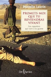PROMETS-MOI QUE TU REVIENDRAS VIVANT : CES REPORTERS QUI VONT A L