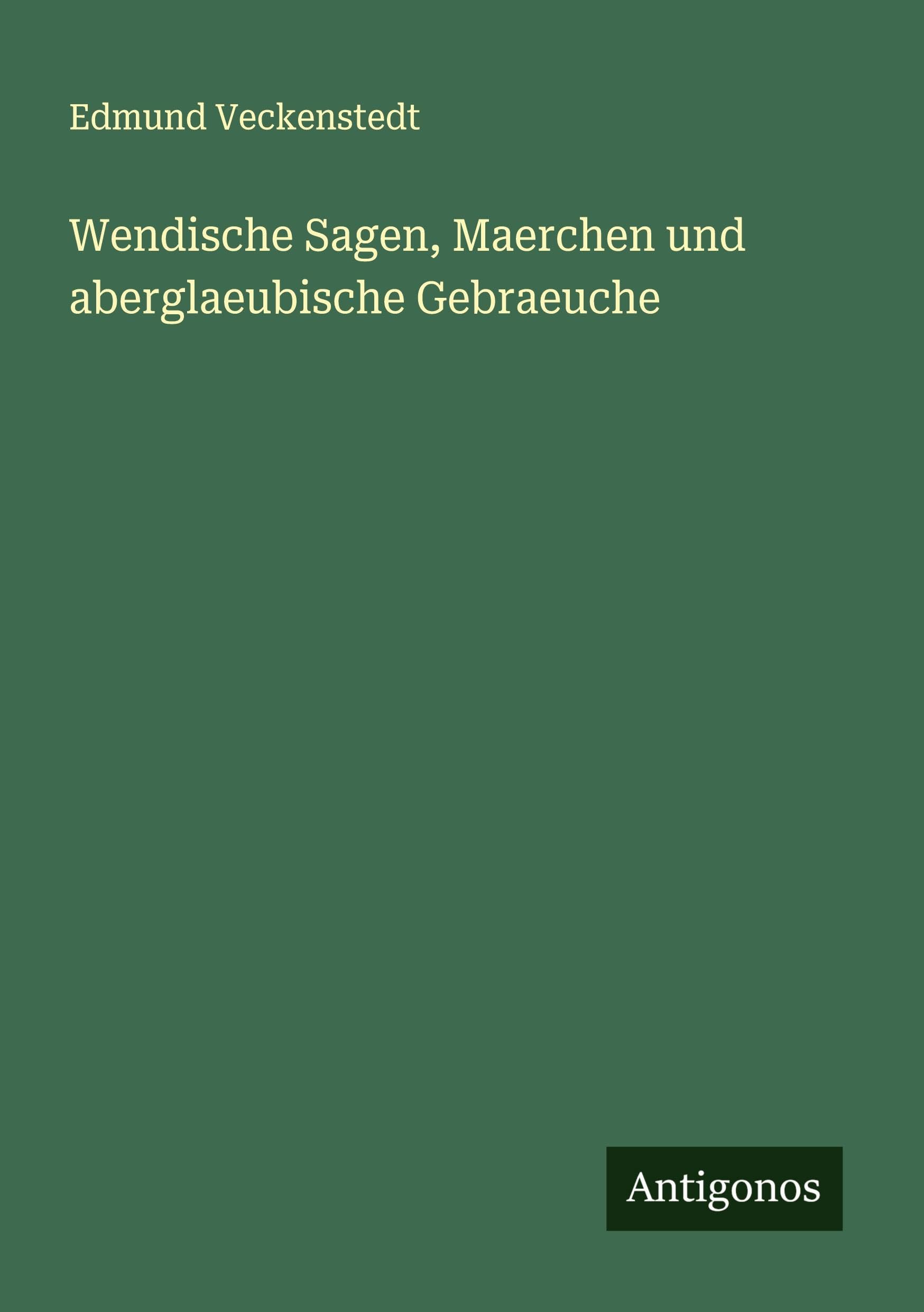 Wendische Sagen, Maerchen und aberglaeubische Gebraeuche