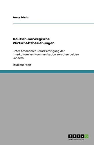 Deutsch-norwegische Wirtschaftsbeziehungen: unter besonderer Berücksichtigung der interkulturellen Kommunikation zwischen beiden Ländern