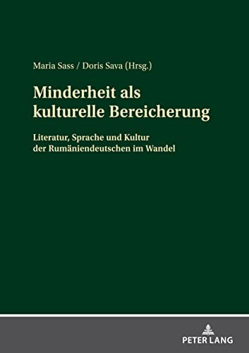 Minderheit als kulturelle Bereicherung: Literatur, Sprache und Kultur der Rumäniendeutschen im Wandel