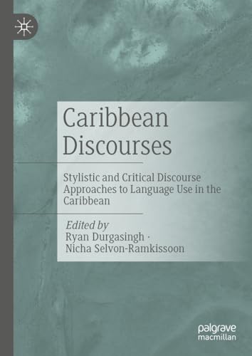 Caribbean Discourses: Stylistic and Critical Discourse Approaches to Language Use in the Caribbean