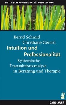 Intuition und Professionalität: Systemische Transaktionsanalyse in Beratung und Therapie