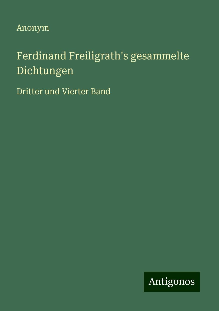 Ferdinand Freiligrath's gesammelte Dichtungen: Dritter und Vierter Band