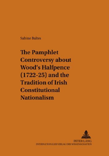 The Pamphlet Controversy about Wood's Halfpence (1722-25) and the Tradition of Irish Constitutional Nationalism (Münsteraner Monographien zur ... / Münster Monographs on English Literature)