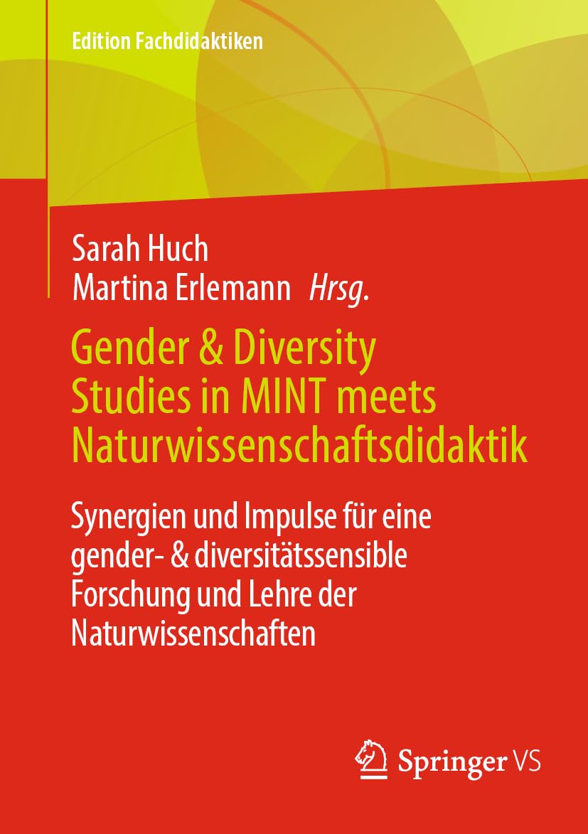 Gender & Diversity Studies in MINT meets Naturwissenschaftsdidaktik: Synergien und Impulse für eine gender- & diversitätssensible Forschung und Lehre der Naturwissenschaften (Edition Fachdidaktiken)