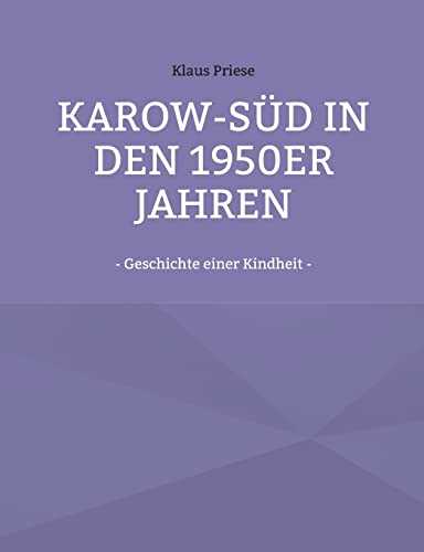 Karow-Süd in den 1950er Jahren: - Geschichte einer Kindheit -