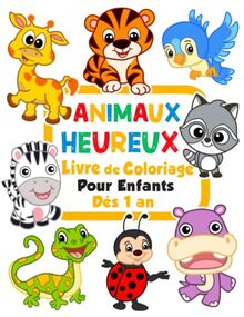 Animaux heureux Coloriages pour les tout-petits: 100 animaux drôles. Livre de coloriage facile pour les enfants d'âge préscolaire (De 1 à 4 ans, Band 1)