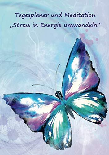 Tagesplaner und Meditation „Stress in Energie umwandeln“: Tagesziele und Termine Planer deutsch – Notizbuch undatiert für 3 Monate – Motiv Schmetterling