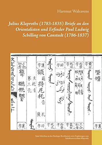 Julius Klaproths (1783-1835) Briefe an den Orientalisten und Erfinder Paul Ludwig Schilling von Canstadt (1786-1837): Samt Schreiben an den Sinologus ... zum Schriftenverzeichnis Klaproths