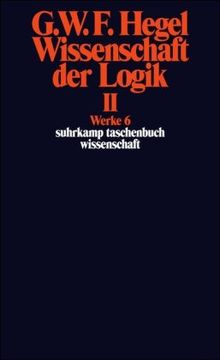 Werke in 20 Bänden mit Registerband: 6: Wissenschaft der Logik II. Erster Teil. Die objektive Logik. Zweites Buch. Zweiter Teil. Die subjektive Logik: ... 6): BD 6 (suhrkamp taschenbuch wissenschaft)