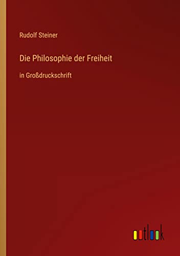 Die Philosophie der Freiheit: in Großdruckschrift