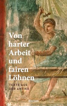 Von harter Arbeit und fairen Löhnen. Texte aus der Antike: Sonnabend, Holger – Job und Karriere im alten Rom und Griechenland – 14603 – Originalausgabe (Reclams Universal-Bibliothek)