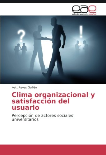 Clima organizacional y satisfacción del usuario: Percepción de actores sociales universitarios
