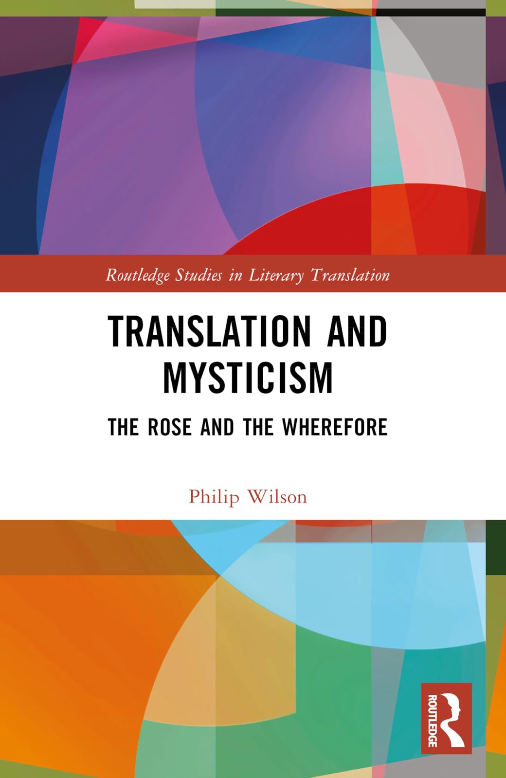 Translation and Mysticism: The Rose and the Wherefore (Routledge Studies in Literary Translation)