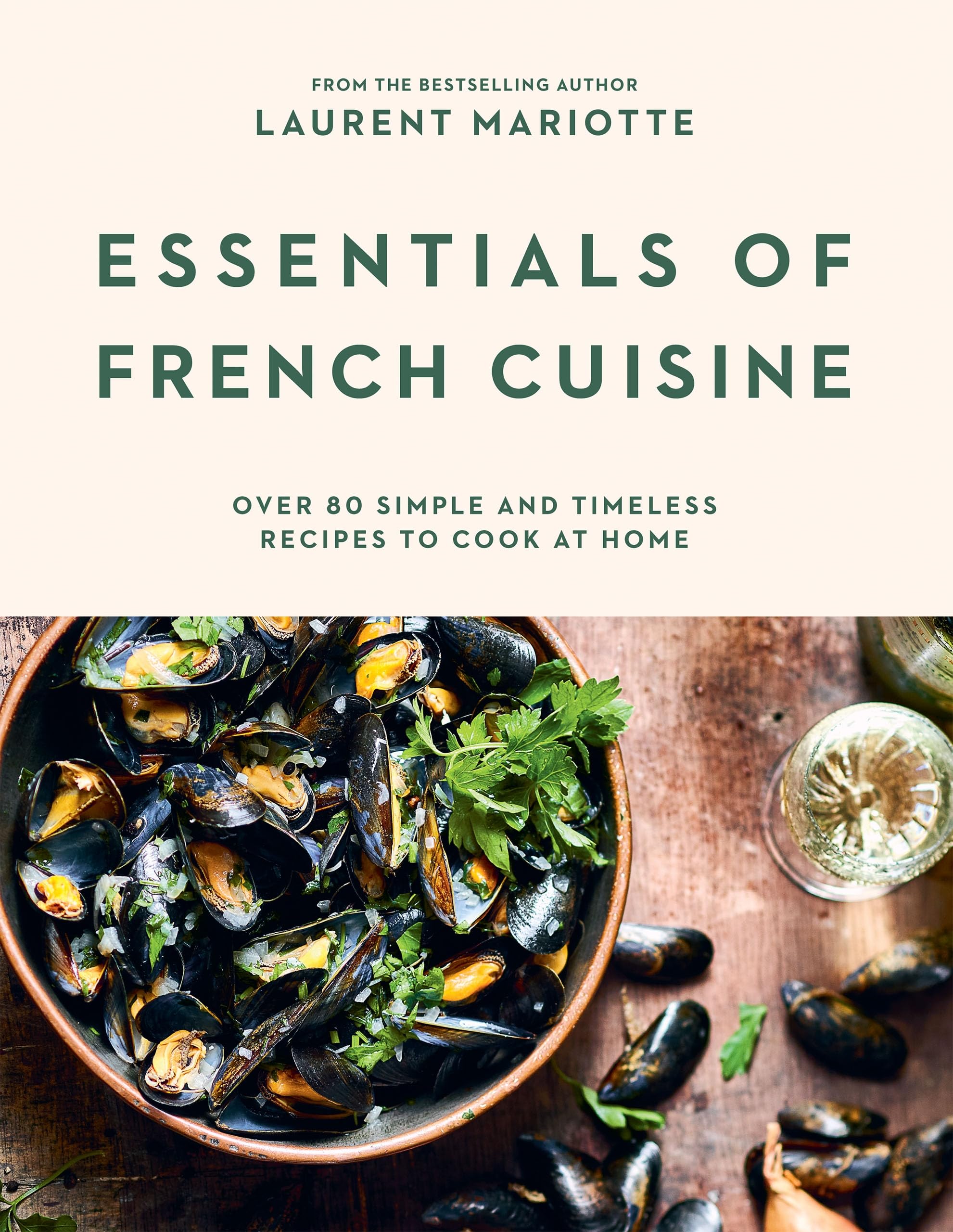 Laurent Mariotte Essentials Of French Cuisine, Over 80 Simple And Timeless Recipes To Cook At Home