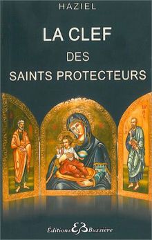 La clef des saints protecteurs : oraisons et litanies