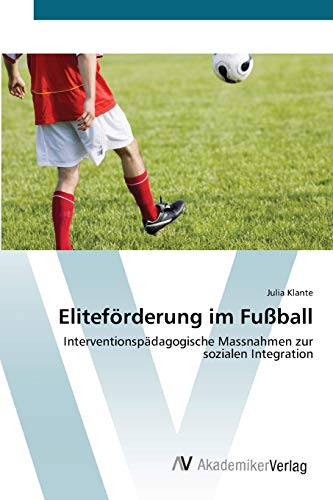 Eliteförderung im Fußball: Interventionspädagogische Massnahmen zur sozialen Integration