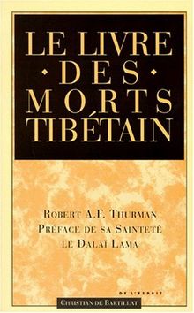 Le livre tibétain des morts : comme il est communément intitulé en Occident, connu au Tibet sous le nom de Le grand livre de la libération naturelle par la compréhension dans le monde intermédiaire, découvert par Karma Lingpa