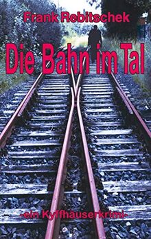 Die Bahn im Tal: Kyffhäuserkrimi (Kyffhäuserkrimis, Band 6)
