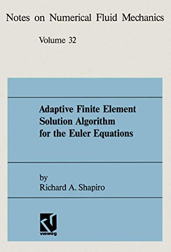 Adaptive Finite Element Solution Algorithm for the Euler Equations (Notes on Numerical Fluid Mechanics and Multidisciplinary Design, 32, Band 32)