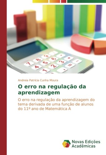 O erro na regulação da aprendizagem: O erro na regulação da aprendizagem do tema derivada de uma função de alunos do 11º ano de Matemática A
