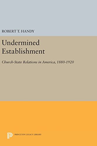 Undermined Establishment: Church-State Relations in America, 1880-1920 (Studies in Church and State)
