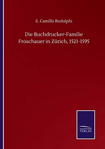 Die Buchdrucker-Familie Froschauer in Zürich, 1521-1595