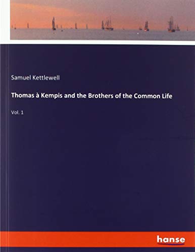Thomas à Kempis and the Brothers of the Common Life: Vol. 1