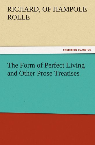 The Form of Perfect Living and Other Prose Treatises (TREDITION CLASSICS)