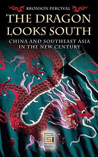 The Dragon Looks South: China and Southeast Asia in the New Century (Praeger Security International)