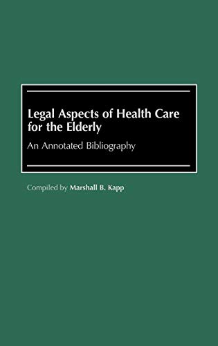 Legal Aspects of Health Care for the Elderly: An Annotated Bibliography (Bibliographies and Indexes in Gerontology, Band 7)