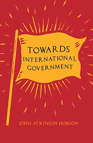 Towards International Government: With an Excerpt from Imperialism, the Highest Stage of Capitalism by V. I. Lenin