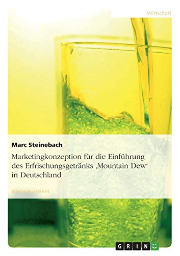 Marketingkonzeption für die Einführung des Erfrischungsgetränks 'Mountain Dew' in Deutschland: Diplomarbeit
