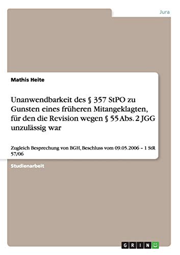 Unanwendbarkeit des § 357 StPO zu Gunsten eines früheren Mitangeklagten, für den die Revision wegen § 55 Abs. 2 JGG unzulässig war: Zugleich Besprechung von BGH, Beschluss vom 09.05.2006 - 1 StR 57/06