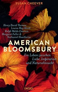 American Bloomsbury: Ein Leben zwischen Liebe, Inspiration und Natursehnsucht. Henry David Thoreau, Louisa May Alcott, Ralph Waldo Emerson, Margaret Fuller und Nathaniel Hawthorne